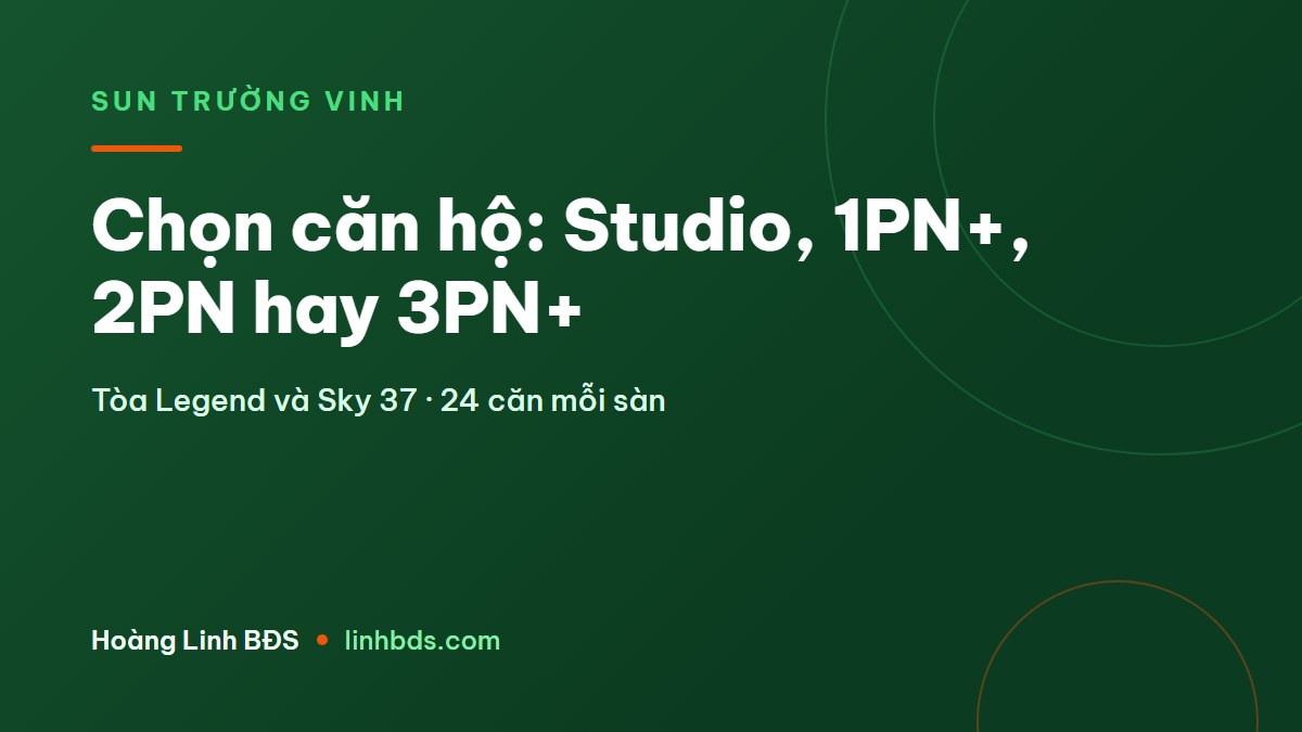 Căn hộ Sun Trường Vinh: chọn Studio, 1PN+, 2PN hay 3PN+ theo nhu cầu