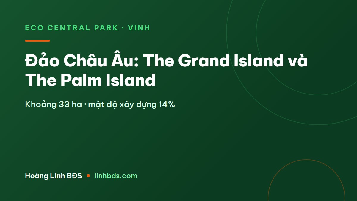 Đảo Châu Âu Ecopark Vinh: Grand Island và Palm Island khác gì
